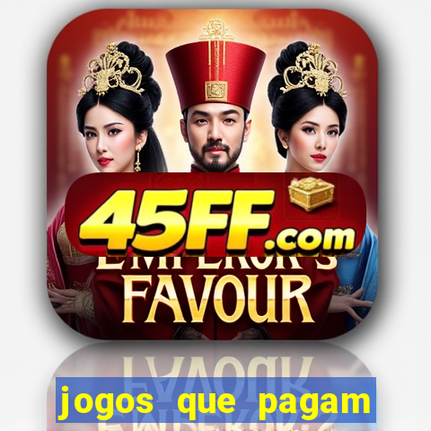 jogos que pagam dinheiro de verdade 2024